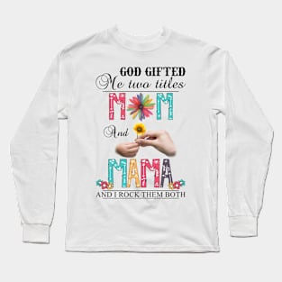 Vintage God Gifted Me Two Titles Mom And Mama Wildflower Hands Flower Happy Mothers Day Long Sleeve T-Shirt